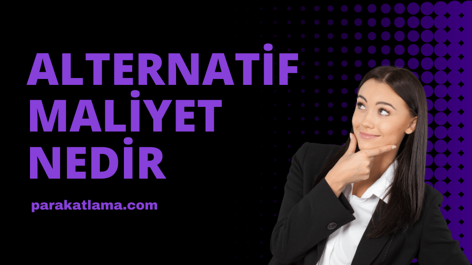 Alternatif Maliyet Nedir
