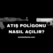 Atış Poligonu Nasıl Açılır