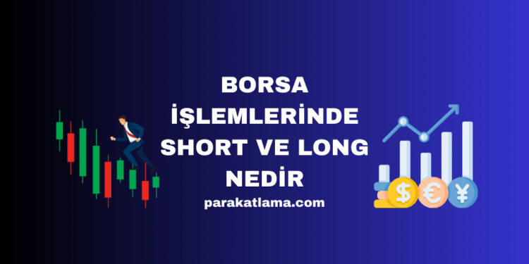 Borsa İşlemlerinde Short ve Long Nedir