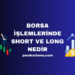 Borsa İşlemlerinde Short ve Long Nedir