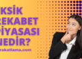 Eksik Rekabet Piyasası Nedir