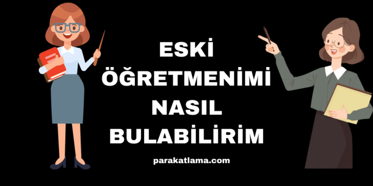 Eski Öğretmenimi Nasıl Bulabilirim