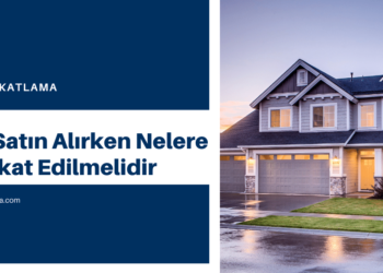 Ev Satın Alırken Nelere Dikkat Edilmelidir