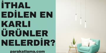 İthal Edilen En Karlı Ürünler Nelerdir