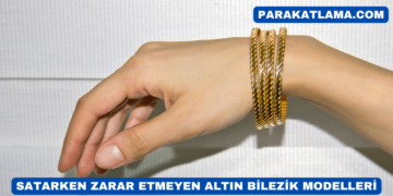 Satarken Zarar Etmeyen Altın Bilezik Modelleri