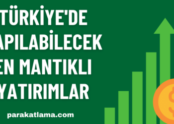 Türkiye’de Yapılabilecek En Mantıklı Yatırımlar
