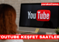 YouTube Keşfet Saatleri