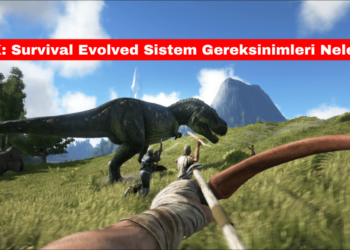 ARK: Survival Evolved Sistem Gereksinimleri