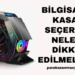 Bilgisayar Kasası Seçerken Nelere Dikkat Edilmelidir?