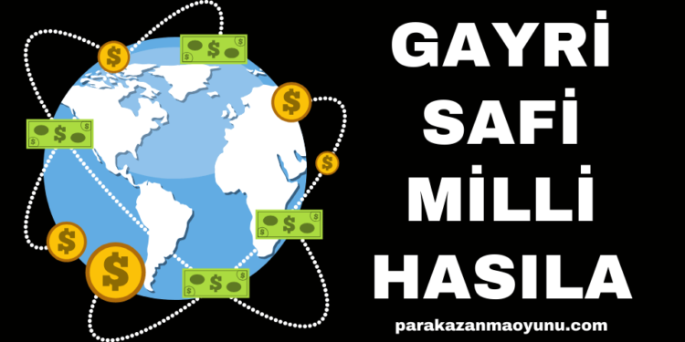Gayri Safi Milli Hasıla (GSMH) Nedir?