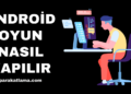 Android Oyun Nasıl Yapılır?