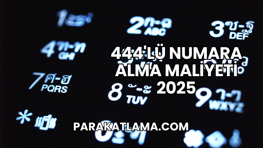 444'lü Numara Alma Maliyeti 2025