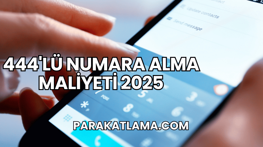 444'lü Numara Alma Maliyeti 2025