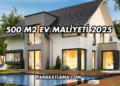 500 m2 Ev Maliyeti 2025