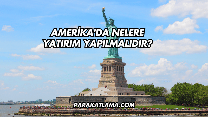 Amerika'da Nelere Yatırım Yapılmalıdır?