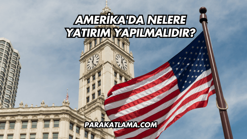 Amerika'da Nelere Yatırım Yapılmalıdır?