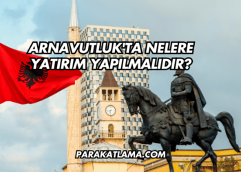 Arnavutluk'ta Nelere Yatırım Yapılmalıdır?