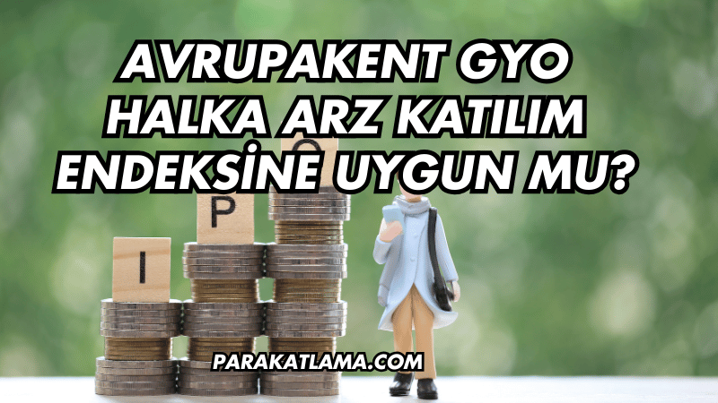 Avrupakent GYO Halka Arz Katılım Endeksine Uygun mu?