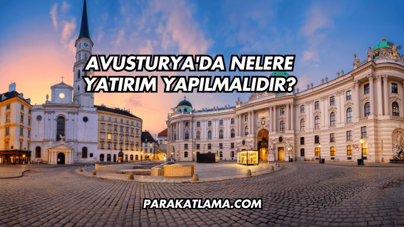 Avusturya'da Nelere Yatırım Yapılmalıdır?