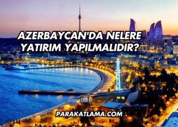 Azerbaycan'da Nelere Yatırım Yapılmalıdır?