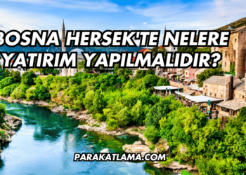 Bosna Hersek'te Nelere Yatırım Yapılmalıdır?