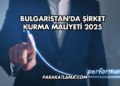 Bulgaristan'da Şirket Kurma Maliyeti 2025