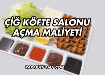 Çiğ Köfte Salonu Açma Maliyeti