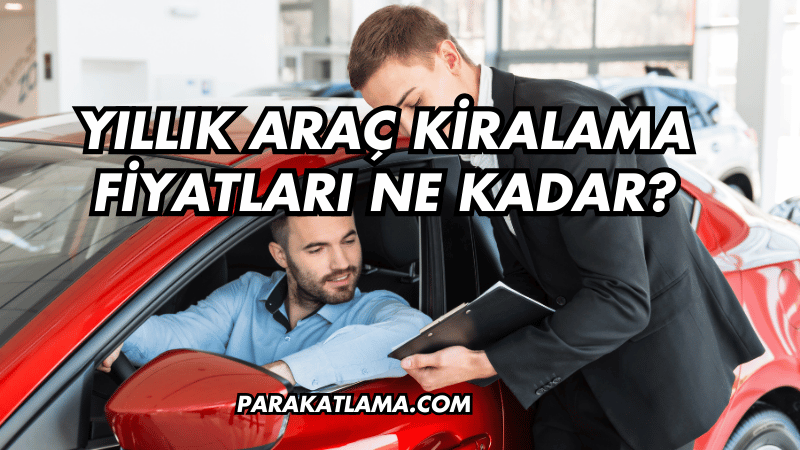 Yıllık Araç Kiralama Fiyatları Ne Kadar?