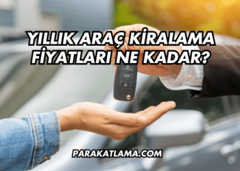 Yıllık Araç Kiralama Fiyatları Ne Kadar?