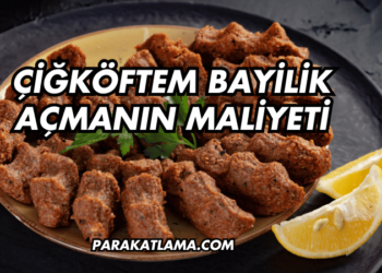 Çiğköftem Bayilik Açmanın Maliyeti