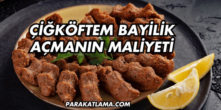 Çiğköftem Bayilik Açmanın Maliyeti