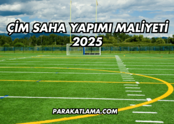 Çim Saha Yapımı Maliyeti 2025
