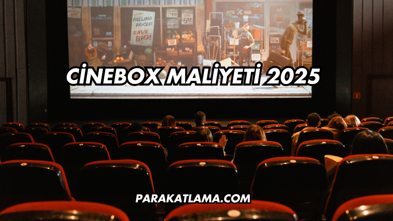 Cinebox Maliyeti 2025