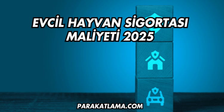 Evcil Hayvan Sigortası Maliyeti 2025
