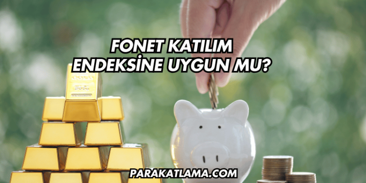 Fonet Katılım Endeksine Uygun mu?