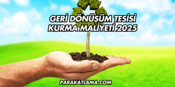Geri Dönüşüm Tesisi Kurma Maliyeti 2025