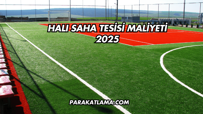 Halı Saha Tesisi Maliyeti 2025