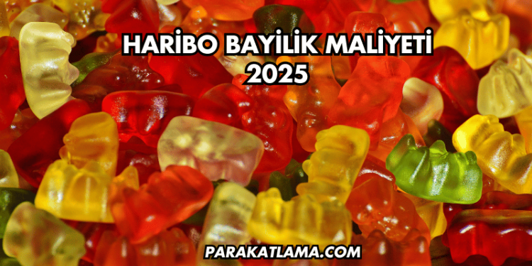Haribo Bayilik Maliyeti 2025