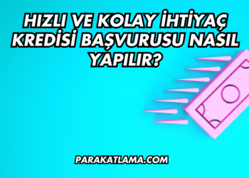 Hızlı ve Kolay İhtiyaç Kredisi Başvurusu Nasıl Yapılır?