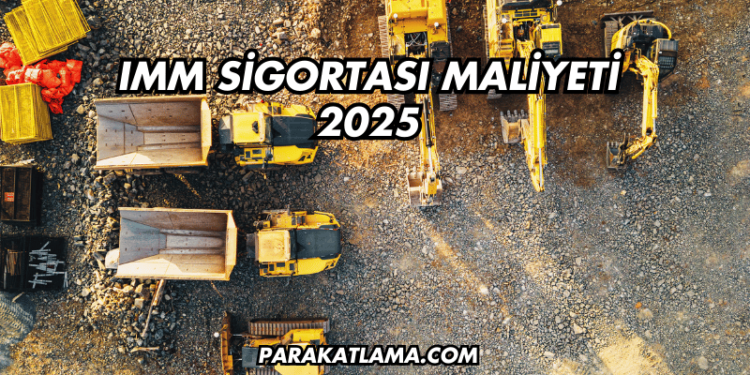 IMM Sigortası Maliyeti 2025