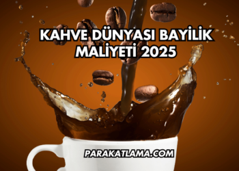 Kahve Dünyası Bayilik Maliyeti 2025