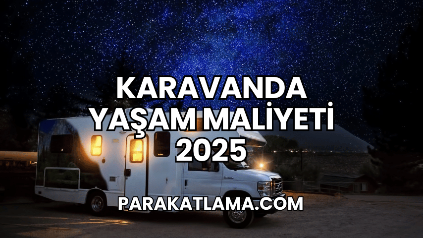 Karavanda Yaşam Maliyeti 2025