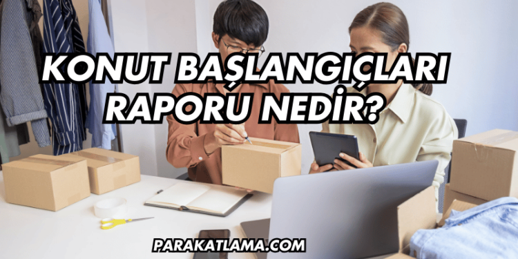 Konut Başlangıçları Raporu Nedir?