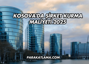 Kosova'da Şirket Kurma Maliyeti 2025