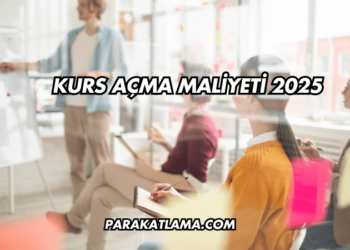 Kurs Açma Maliyeti 2025
