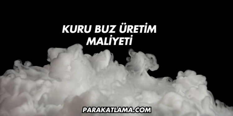 Kuru Buz Üretim Maliyeti