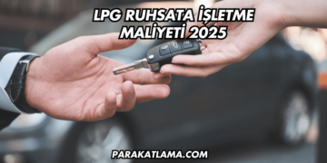 LPG Ruhsata İşletme Maliyeti 2025