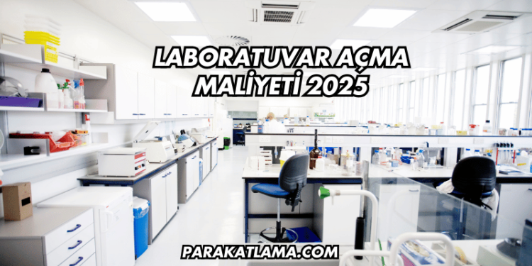 Laboratuvar Açma Maliyeti 2025
