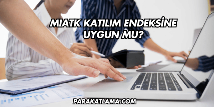 MIATK Katılım Endeksine Uygun mu?