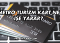 Metro Turizm Kart Ne İşe Yarar?